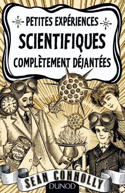 Petites expériences scientifiques complètement déjantées - Sean Connolly - Dunod