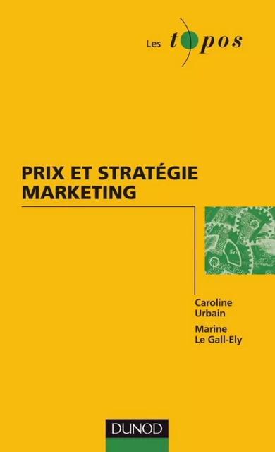 Prix et stratégie marketing - Caroline Urbain, Marine Le Gall-Ely - Dunod