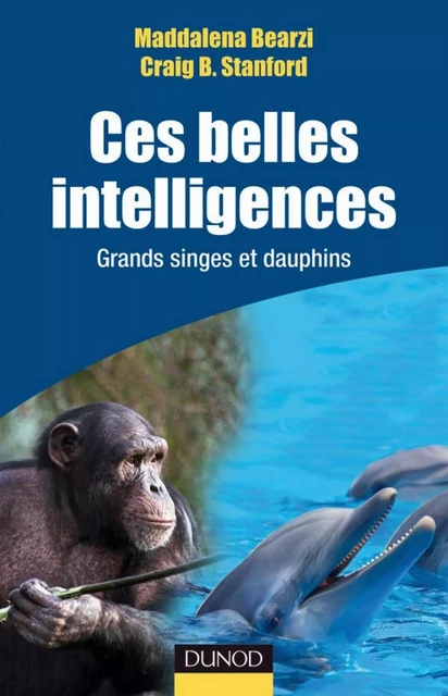 Ces belles intelligences - Maddalena Bearzi, Craig Stanford - Dunod