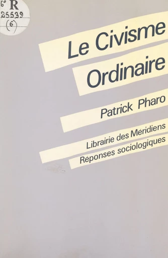 Le civisme ordinaire - Patrick Pharo - FeniXX réédition numérique