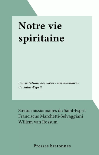 Notre vie spiritaine -  Sœurs missionnaires du Saint-Esprit - FeniXX réédition numérique