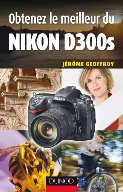 Obtenez le meilleur du Nikon D300s - Jérôme Geoffroy - Dunod