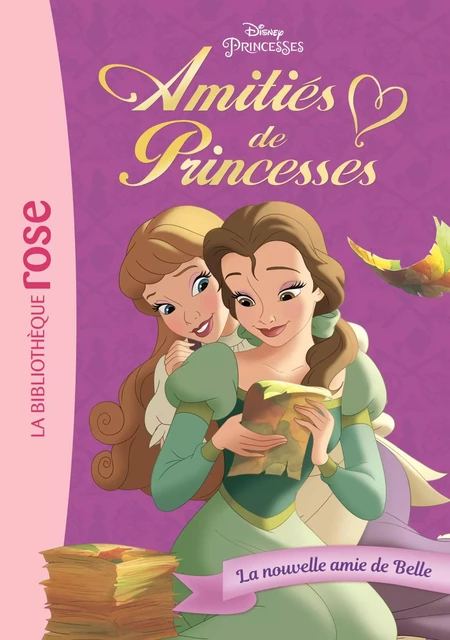 Amitiés de Princesses 01 - La nouvelle amie de Belle -  Walt Disney - Hachette Jeunesse