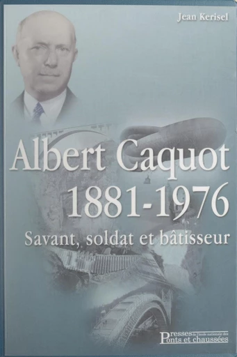 Albert Caquot, 1881-1976 - Jean Kerisel - FeniXX réédition numérique