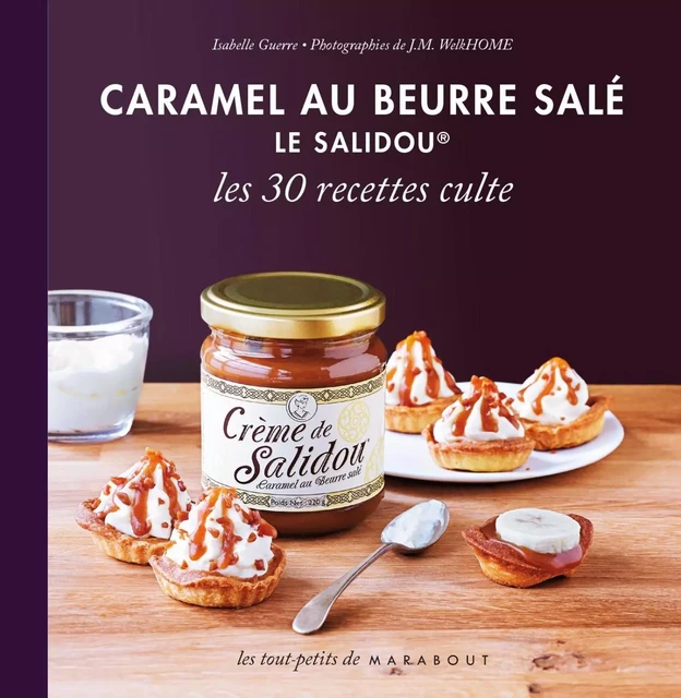 Caramel au beurre salé Le Salidou, les 30 recettes culte - Isabelle Guerre - Marabout