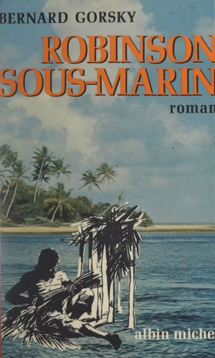 Robinson sous-marin - Bernard Gorsky - FeniXX réédition numérique