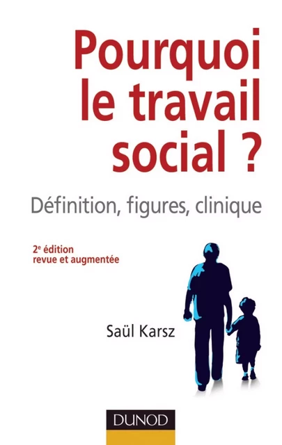 Pourquoi le travail social ? - 2e éd. - Saül Karsz - Dunod