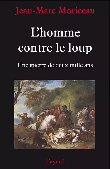 L'Homme contre le loup - Jean-Marc Moriceau - Fayard