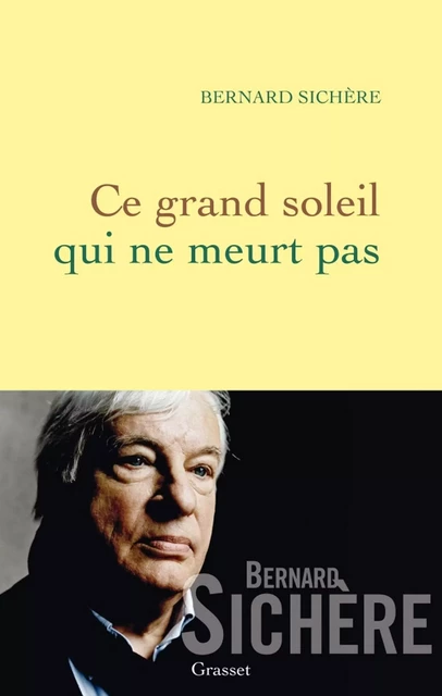 Ce grand soleil qui ne meurt pas - Bernard Sichère - Grasset