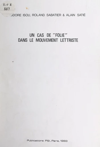 Un cas de "folie" dans le mouvement lettriste - Isidore Isou, Roland Sabatier, Alain Satié - FeniXX réédition numérique