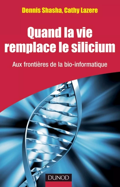 Quand la vie remplace le silicium - Dennis Shasha - Dunod