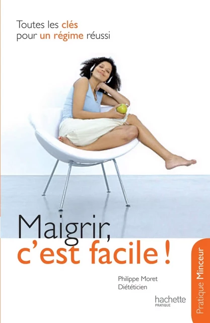 10 clés pour maigrir et rester mince - Philippe Moret - Hachette Pratique