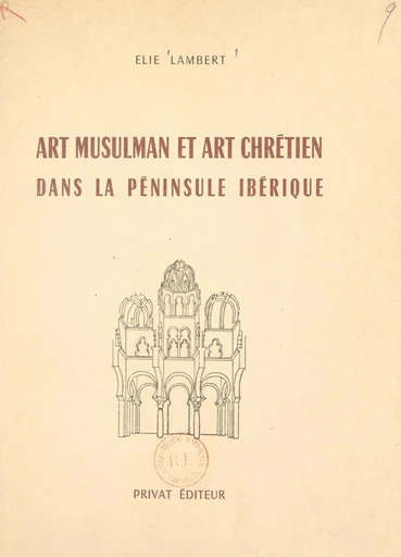 Art musulman et art chrétien dans la Péninsule ibérique - Elie Lambert - FeniXX réédition numérique