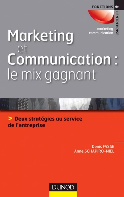 Marketing et communication : le mix gagnant - Anne Schapiro-Niel, Denis Fasse - Dunod