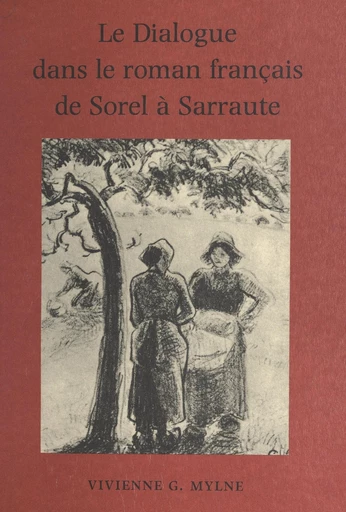 Le dialogue dans le roman français, de Sorel à Sarraute - Vivienne G. Mylne - FeniXX réédition numérique