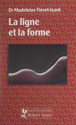 La ligne et la forme - Madeleine Fiévet-Izard - FeniXX réédition numérique