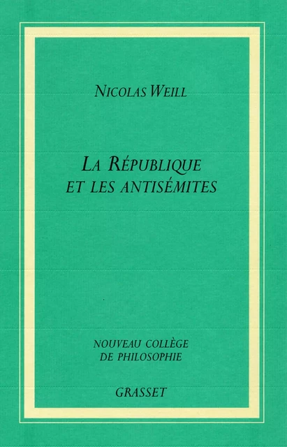 La république et les antisémites - Nicolas Weill - Grasset