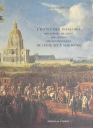 L'Hôtel des Invalides de Louis XIV à nos jours