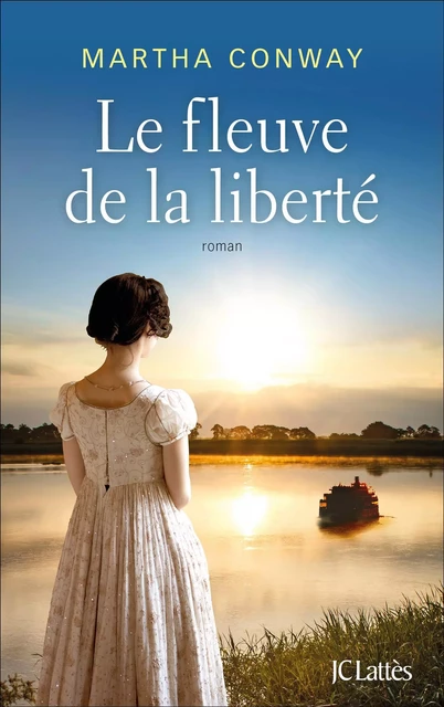 Le fleuve de la liberté - Martha Conway - JC Lattès