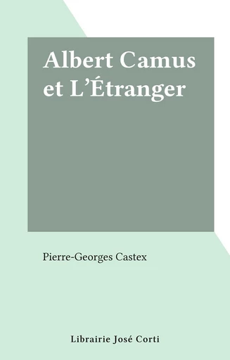 Albert Camus et L'Étranger - Pierre-Georges Castex - FeniXX réédition numérique