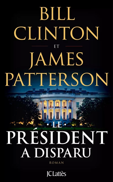 Le Président a disparu - Bill Clinton, James Patterson - JC Lattès