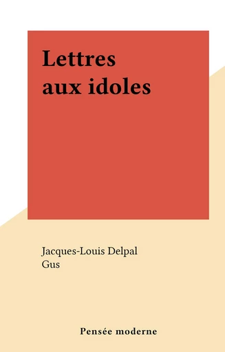 Lettres aux idoles - Jacques-Louis Delpal - FeniXX réédition numérique