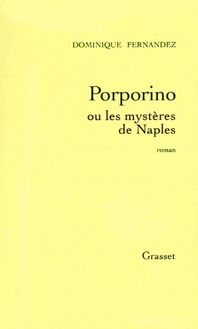 Porporino ou les mystères de Naples - Dominique Fernandez - Grasset