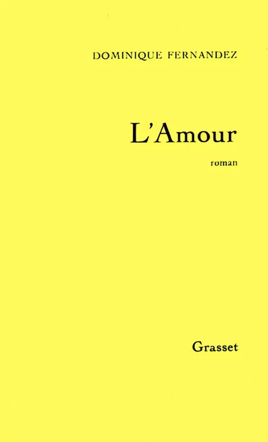 L'amour - Dominique Fernandez - Grasset