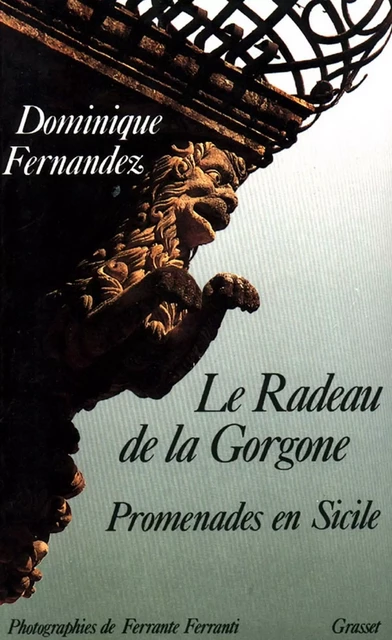 Le radeau de la gorgone - Dominique Fernandez, Ferrante Ferranti - Grasset