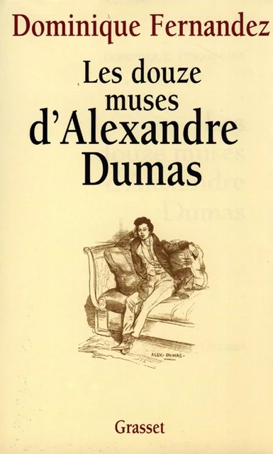 Les douze muses d'Alexandre Dumas - Dominique Fernandez - Grasset