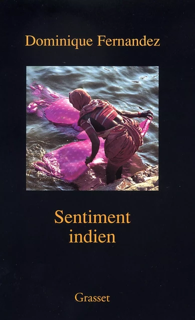 Sentiment Indien - Dominique Fernandez - Grasset