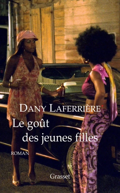 Le goût des jeunes filles - Dany Laferrière - Grasset