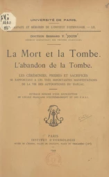 La mort et la tombe : l'abandon de la tombe, les cérémonies, prières et sacrifices se rapportant à ces très importantes manifestations de la vie des autochtones du Darlac