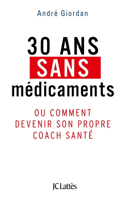 30 ans sans médicaments - André Giordan - JC Lattès