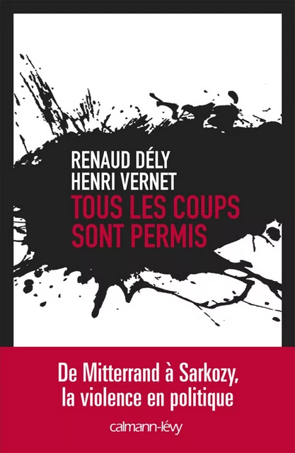 Tous les coups sont permis - Renaud Dély, Henri Vernet - Calmann-Lévy