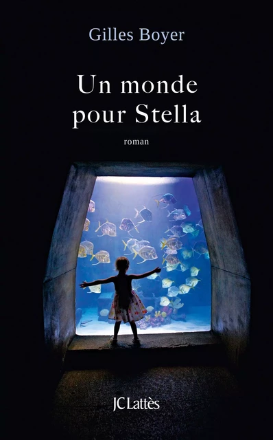 Un monde pour Stella - Gilles Boyer - JC Lattès