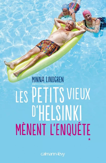 Les Petits vieux d'Helsinki mènent l'enquête - Minna Lindgren - Calmann-Lévy