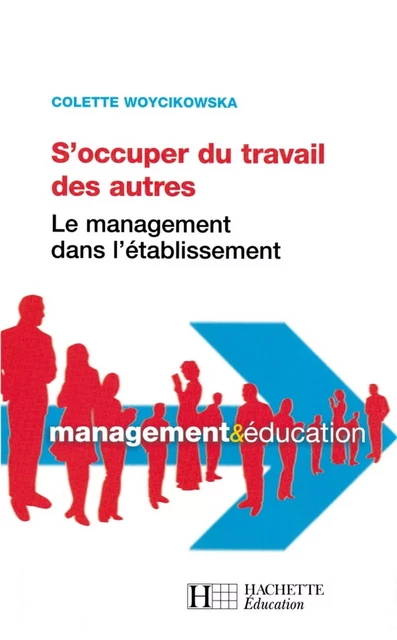 S'occuper du travail des autres - Le management dans l'établissement - Colette Woycikowska - Hachette Éducation