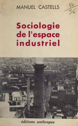 Sociologie de l'espace industriel - Manuel Castells - FeniXX réédition numérique