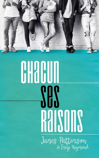 Chacun ses raisons - James Patterson, Emily Raymond - Hachette Romans