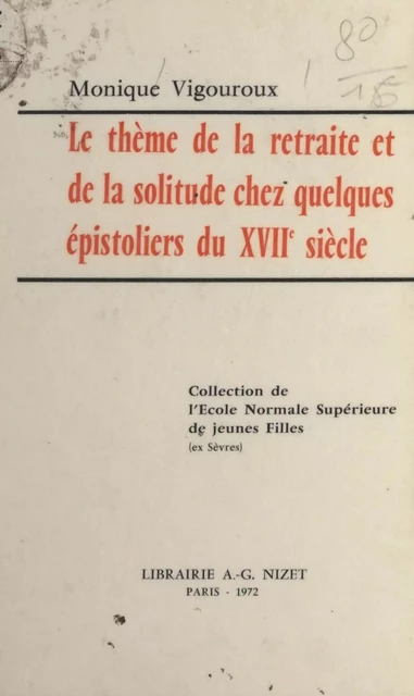 Le thème de la retraite et de la solitude chez quelques épistoliers du XVIIe siècle - Monique Vigouroux - FeniXX réédition numérique