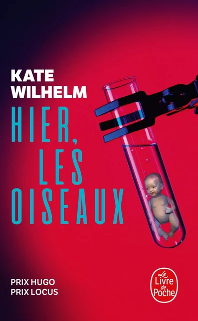 Hier, les oiseaux - Kate Wilhelm - Le Livre de Poche