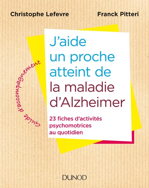 J'aide un proche atteint de la maladie d'Alzheimer - Christophe Lefevre, Franck Pitteri - Dunod