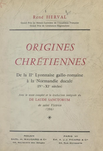 Origines chrétiennes : de la IIe Lyonnaise gallo-romaine à la Normandie ducale (IVe-XIe siècles) - René Herval - FeniXX réédition numérique