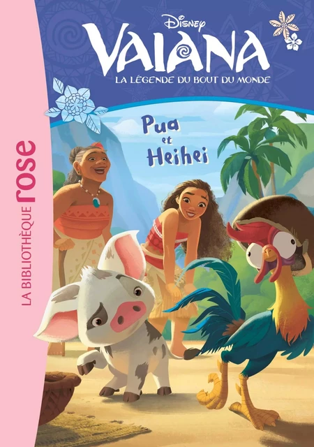 Vaiana 01 - Pua et Heihei -  Walt Disney - Hachette Jeunesse