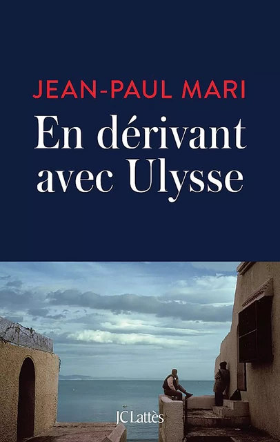 En dérivant avec Ulysse - Jean-Paul Mari - JC Lattès