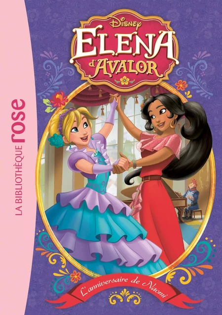 Elena d'Avalor 04 - L'anniversaire de Naomi -  Walt Disney - Hachette Jeunesse