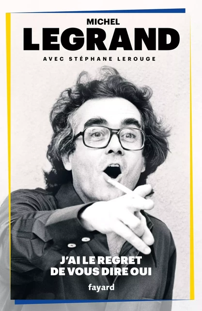 J'ai le regret de vous dire oui - Michel Legrand - Fayard