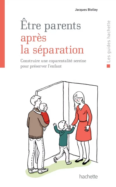 Être parents après la séparation - Jacques Biolley - Hachette Pratique