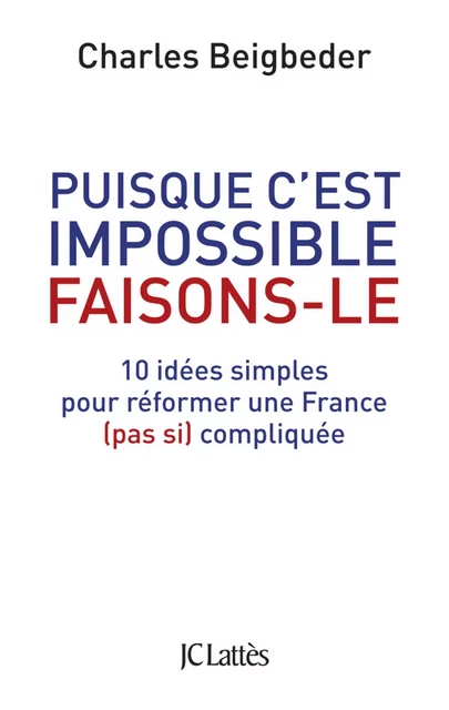 Puisque c'est impossible, faisons-le - Charles Beigbeder - JC Lattès